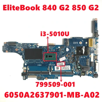 799509-001 799509-501 799509-601 Pentru HP EliteBook 840 G2 850 G2 Laptop Placa de baza 6050A2637901-MB-A02 Cu i3-5010U 100% Testat