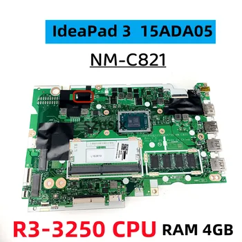 Pentru LenovoIdeaPad 3 15ADA05 /3 17ADA05 Laptop Placa de baza NM-C821 w/ CPU R3-3250 4BG RAM 5B20S44266 100% Test de Munca