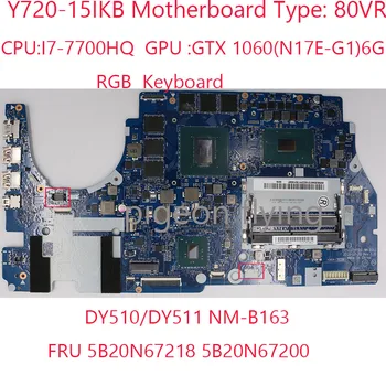 DY510/DY511 NM-B163 Y720 Placa de baza 5B20N67218 5B20N67200 Pentru Legiune Y720-15IKB 80VR 7700HQ GTX1060 6G RGB KB 100% Test OK